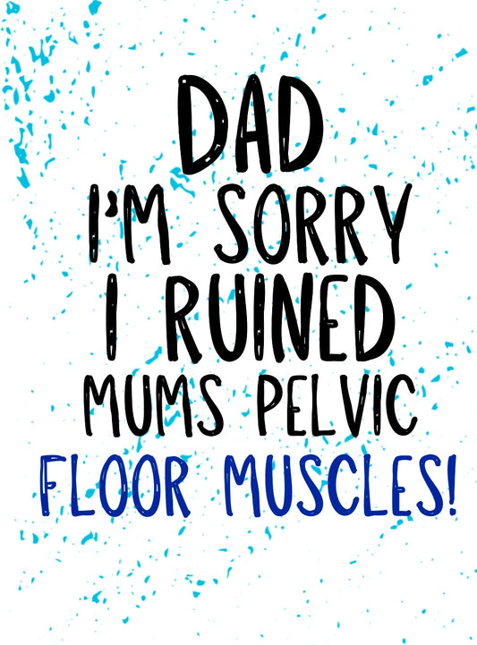 Dad Sorry, Pelvic Floor Muscles -  Greeting Card