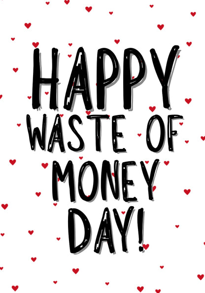 Happy Waste Of Money Day - Greeting Card