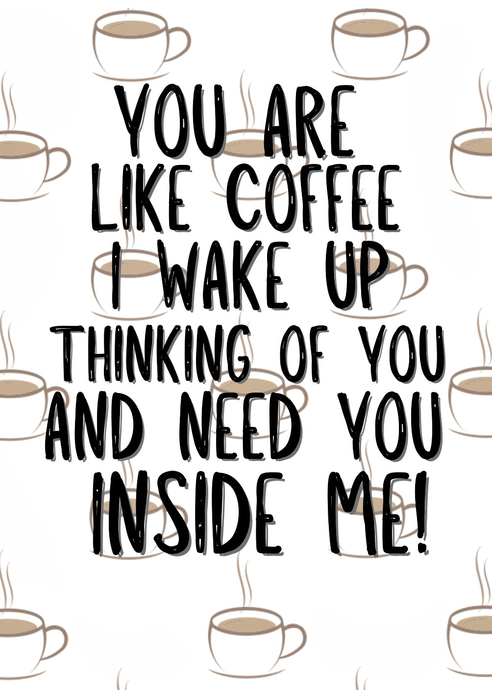 You Are Like Coffee -  Greeting Card