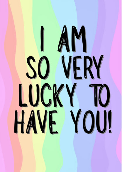 Lucky To Have You - Greeting Card