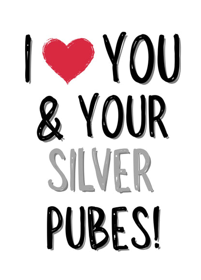 I Love You & Your Silver Pubes - Greeting Card