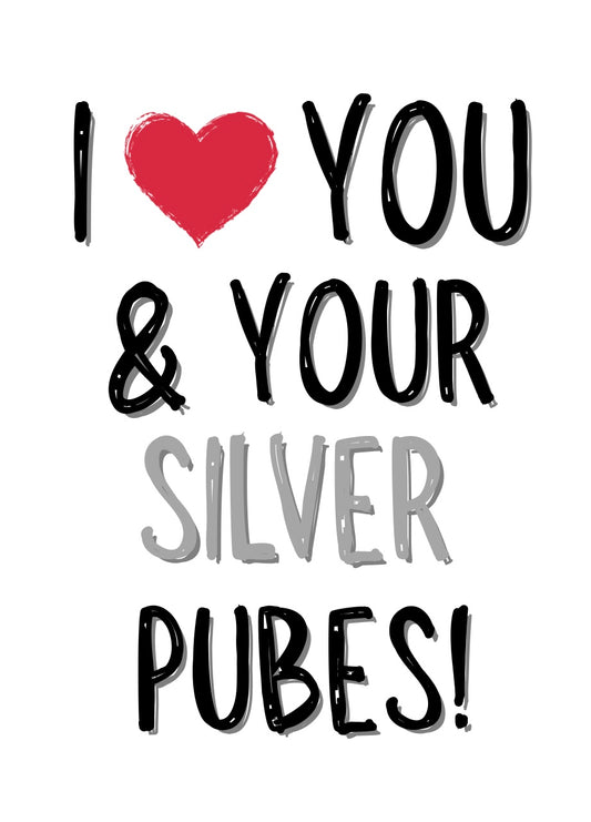 I Love You & Your Silver Pubes - Greeting Card