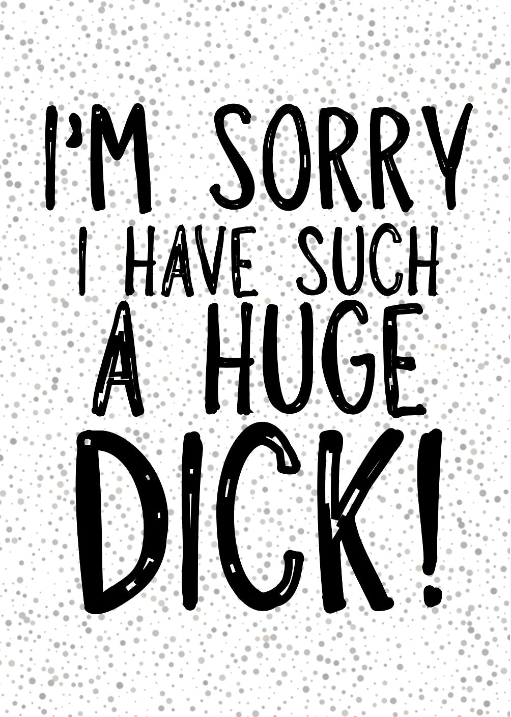 I Have A Huge Dick -  Greeting Card