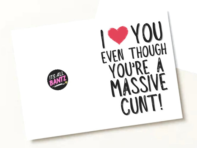 Love You Even Though You’re A Cunt - Greeting Card