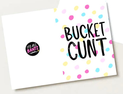 Bucket Cunt -  Greeting Card