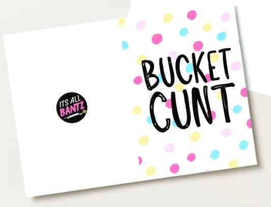 Bucket Cunt -  Greeting Card