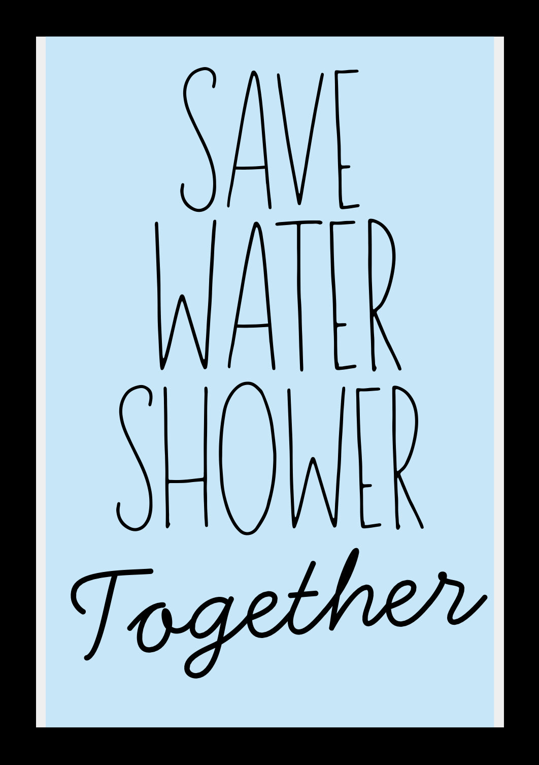 Save Water Shower Together - Home Decor Print