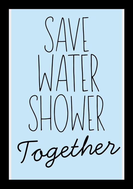Save Water Shower Together - Home Decor Print