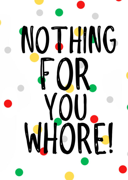 Nothing For You Whore -  Greeting Card
