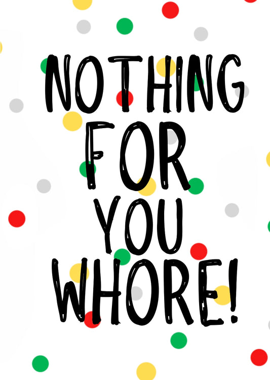 Nothing For You Whore -  Greeting Card