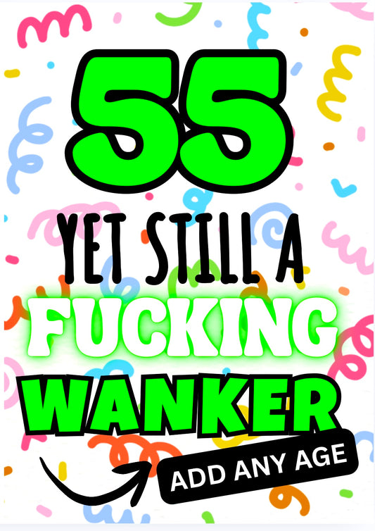 Still A Fucking Wanker -  Birthday Card