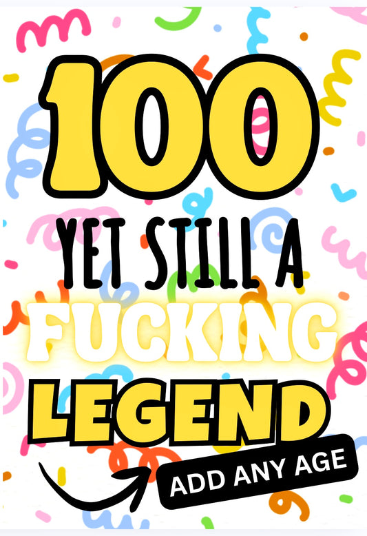 Still A Fucking Legend -  Birthday Card