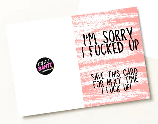 Sorry I Fucked Up -  Greeting Card