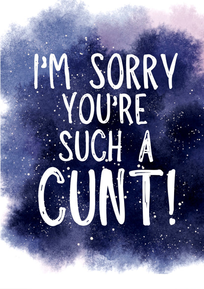Sorry You’re A Cunt -  Greeting Card