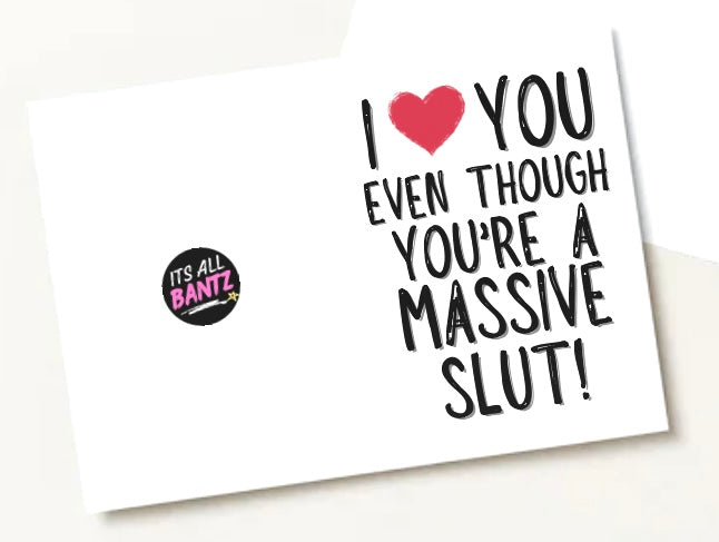Love You Even Though You’re A Slut - Greeting Card