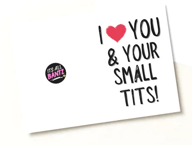 I Love You & Your Small Tits - Greeting Card