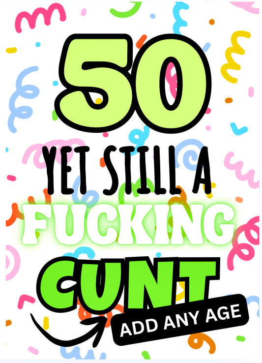 Still A Fucking Cunt -  Birthday Card