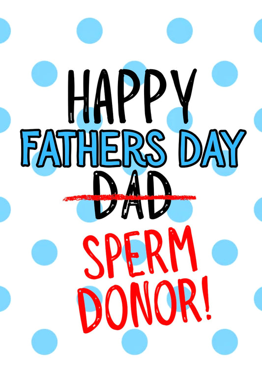 Fathers Day Sperm Donor - Greeting Card