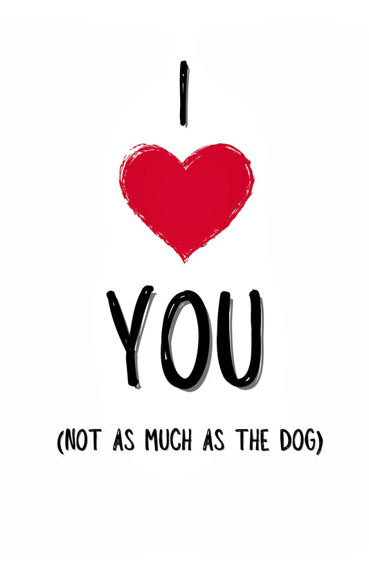 Love The Dog More - Greeting Card