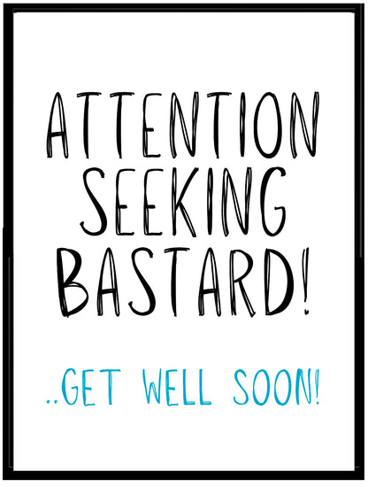 Get Well Attention Seeker -  Greeting Card