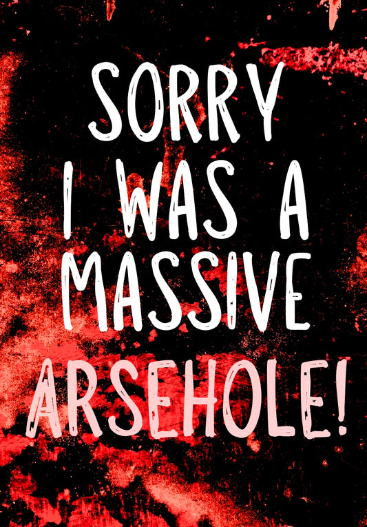 Sorry, Massive Arsehole -  Greeting Card