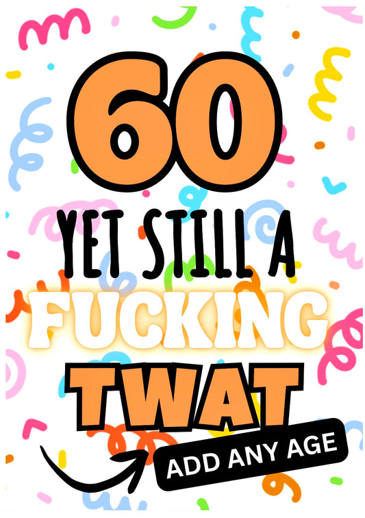 Still A Fucking Twat -  Birthday Card