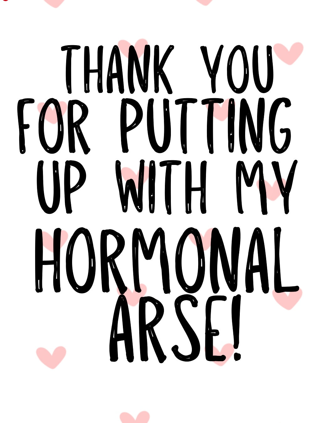 Hormonal Arse -  Greeting Card