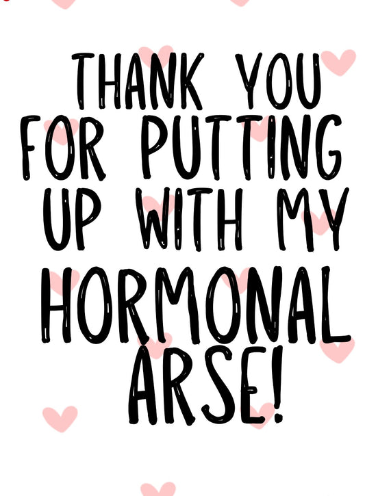 Hormonal Arse -  Greeting Card