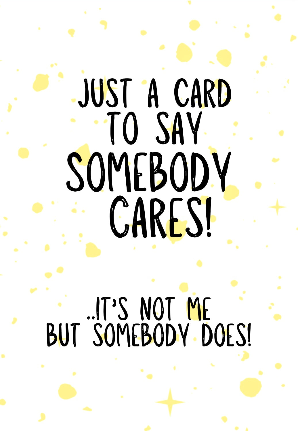 Somebody Cares, Not Me - Greeting Card