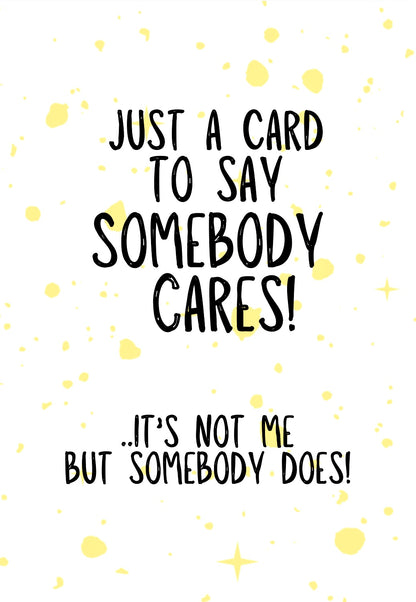 Somebody Cares, Not Me - Greeting Card