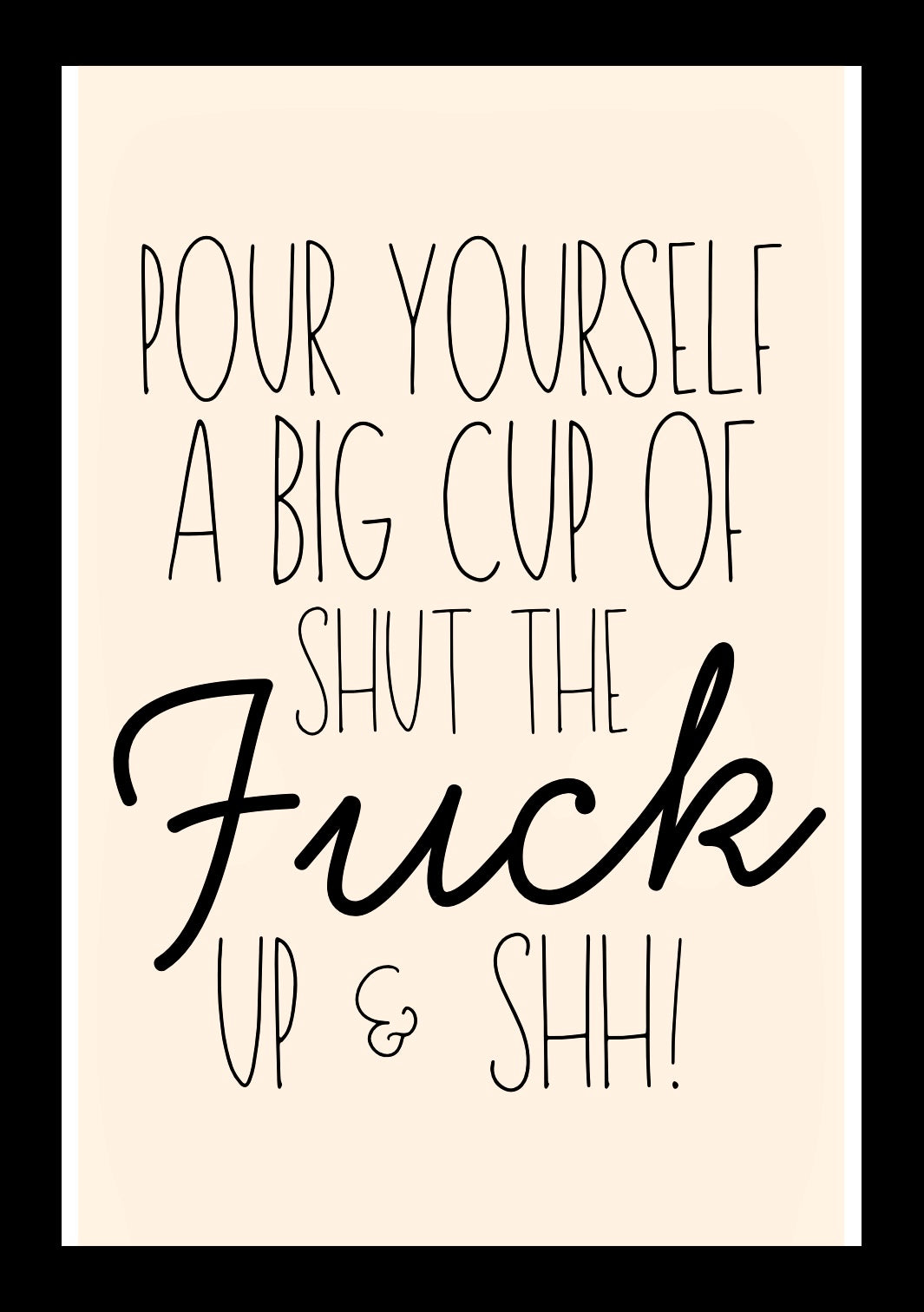 Shut The Fuck Up - Home Decor Print