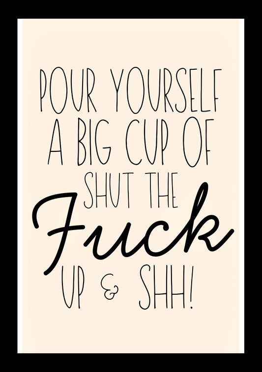 Shut The Fuck Up - Home Decor Print