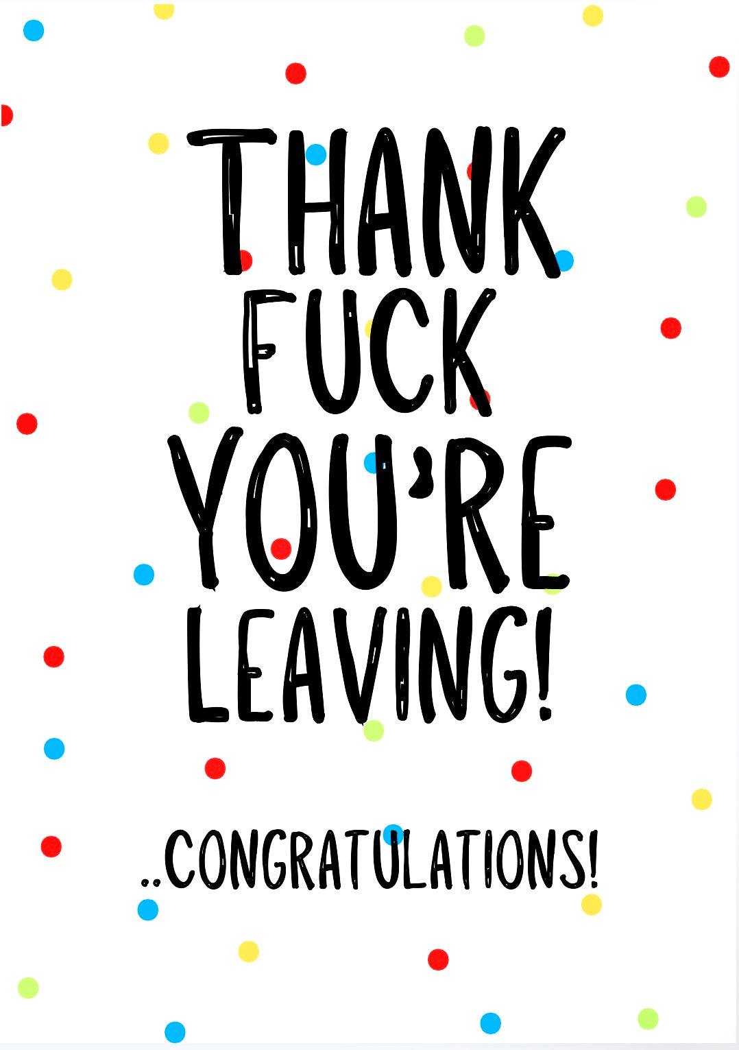 Thank Fuck You’re Leaving -  Greeting Card