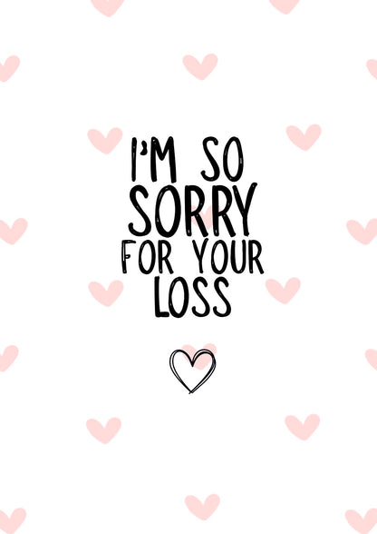 I Am So Sorry For Your Loss -  Greeting Card