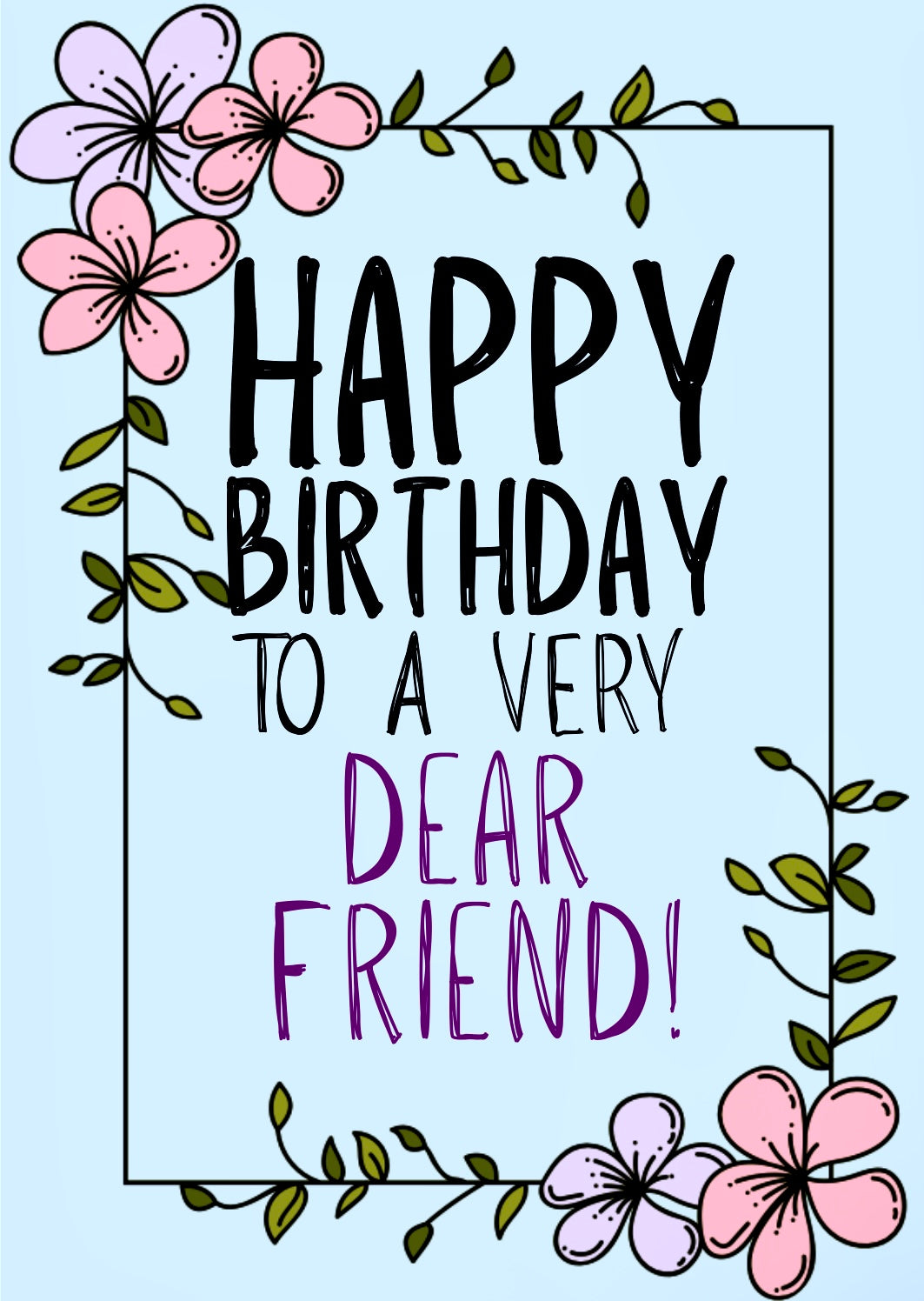 Happy Birthday Dear Friend -  Birthday Card