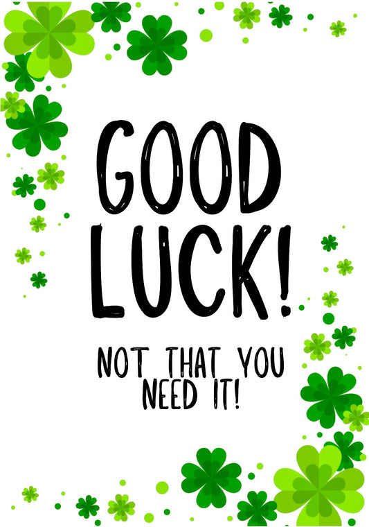 Good Luck Not That You Need It -  Greeting Card