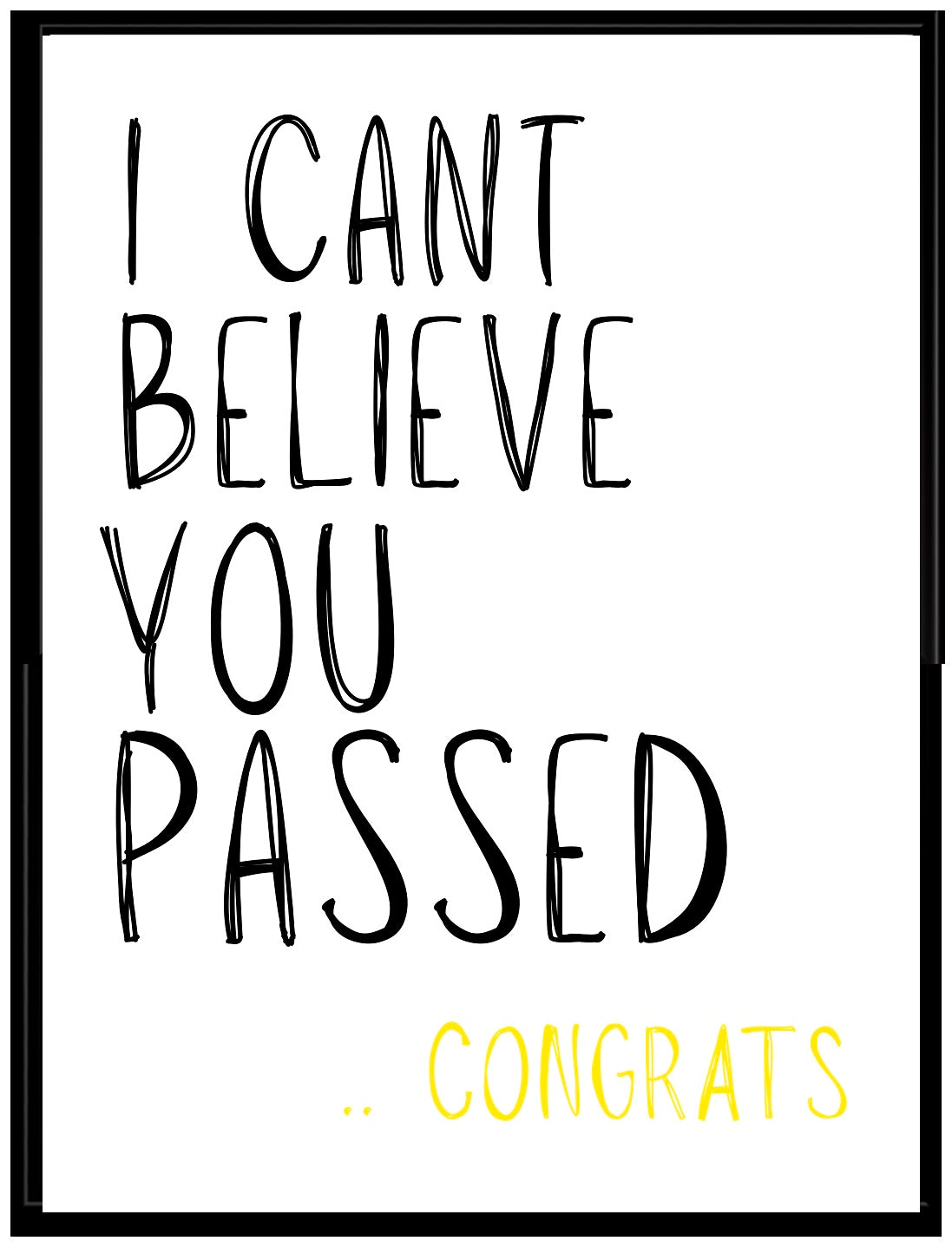 Can’t Believe You Passed -  Greeting Card