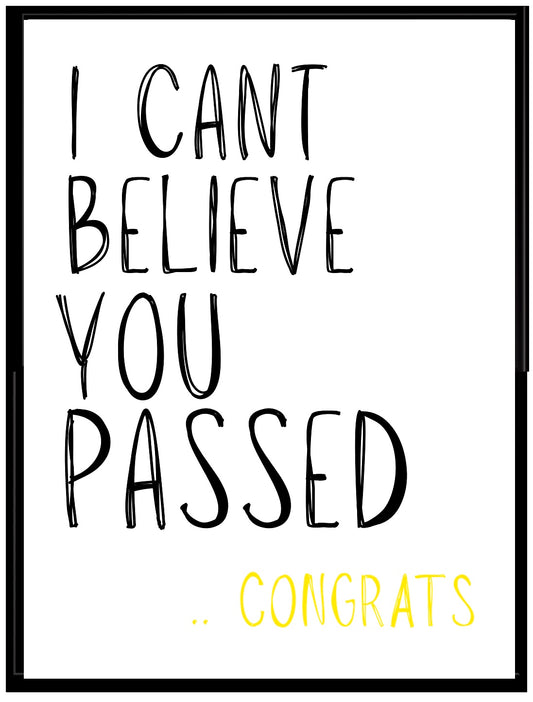 Can’t Believe You Passed -  Greeting Card