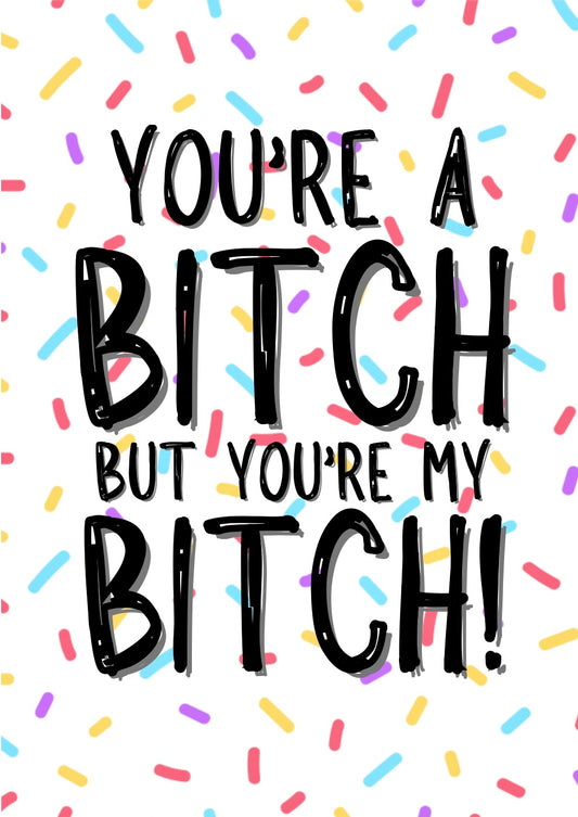 My Bitch - Greeting Card