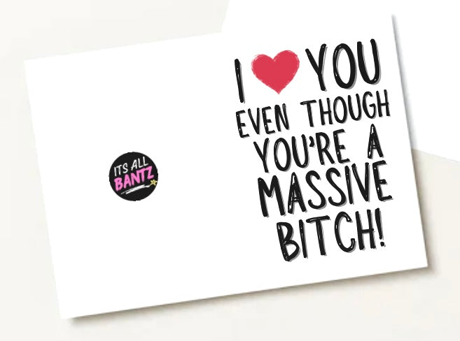 Love You Even Though You’re A Bitch - Greeting Card