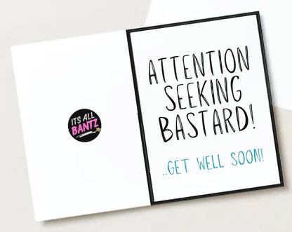 Get Well Attention Seeker -  Greeting Card