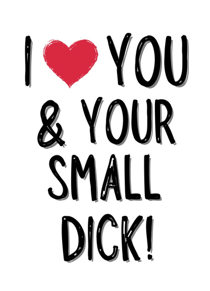 I Love You & Your Small Dick - Greeting Card
