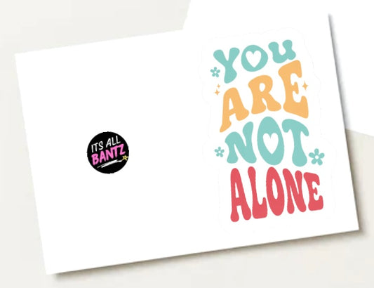 You Are Not Alone - Greeting Card
