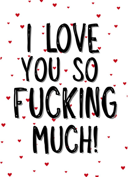 I Love You So Fucking Much - Greeting Card