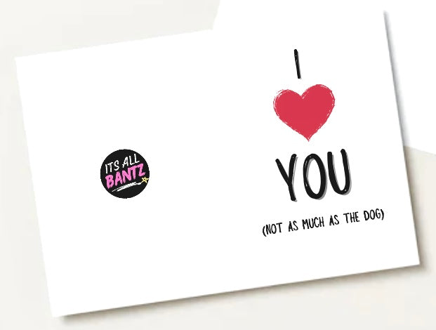 Love The Dog More - Greeting Card