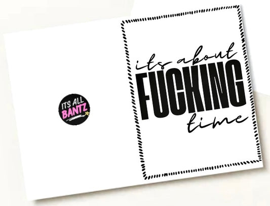 About Fucking Time -  Greeting Card