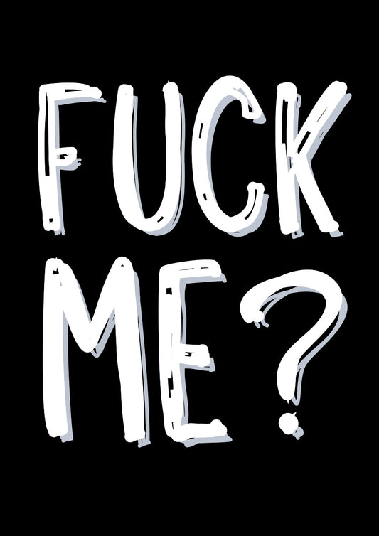 Fuck Me? - Greeting Card