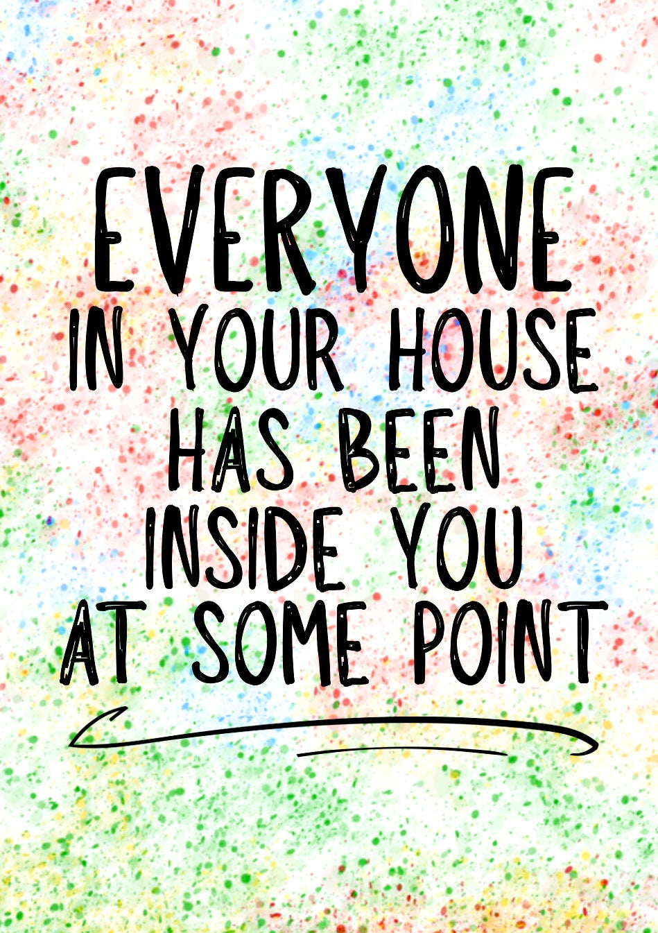 Everyone Been Inside You -  Greeting Card