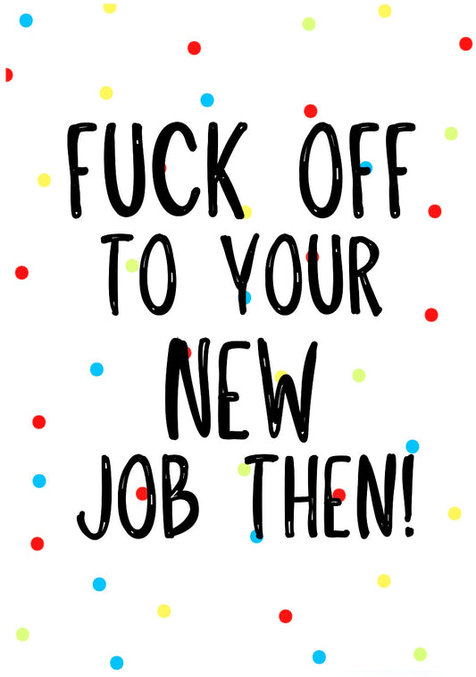 Fuck Off To New Job -  Greeting Card
