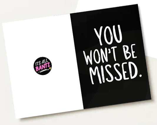 You Won’t Be Missed -  Greeting Card